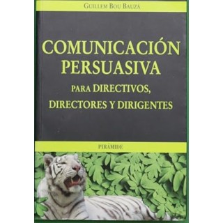 Comunicación persuasiva para directivos, directores y dirigentes